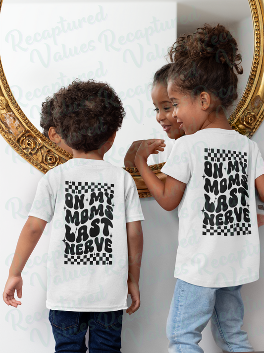 On My Mom's Last Nerve T-Shirt || Baby Bodysuit, Toddler and Kid T-Shirt