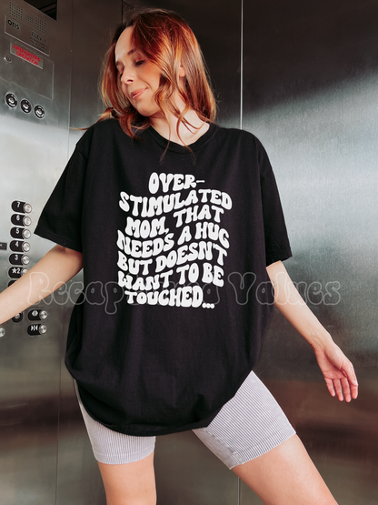 Overstimulated Mom That Needs a Hug but Doesn't Want to be Touched - Exclusive T-Shirt Design with Neurospicy Mom's in Mind - Recaptured Values